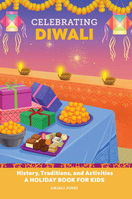 Cover Image for Celebrating Diwali: History, Traditions, and Activities - A Holiday Book for Kids -- Anjali Joshi, Paperback