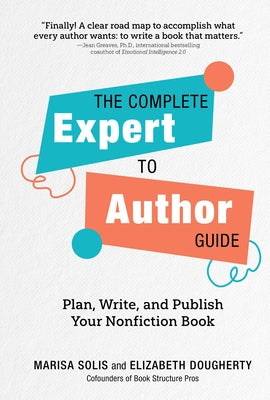 Cover Image for The Complete Expert-To-Author Guide: Plan, Write, and Publish Your Nonfiction Book -- Marisa Solis, Hardcover