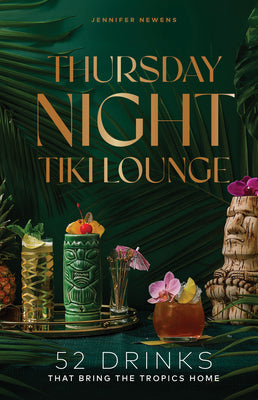 Cover Image for Thursday Night Tiki Lounge: 52 Drinks That Bring the Tropics Home -- Jennifer Newens, Hardcover