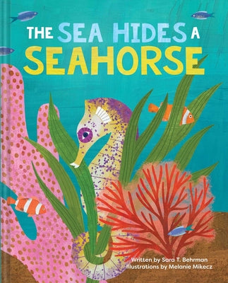 Cover Image for The Sea Hides a Seahorse -- Sara T. Behrman, Hardcover