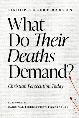 Cover Image for What Do Their Deaths Demand?: Christian Persecution Today -- Robert Barron, Paperback