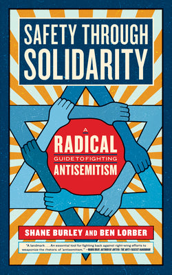 Cover Image for Safety Through Solidarity: A Radical Guide to Fighting Antisemitism -- Shane Burley, Paperback