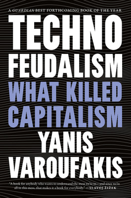 Cover Image for Technofeudalism: What Killed Capitalism -- Yanis Varoufakis, Paperback