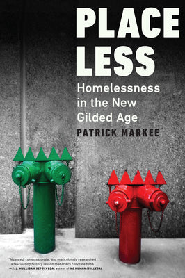 Cover Image for Placeless: Homelessness in the New Gilded Age -- Patrick Markee, Hardcover