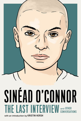 Cover Image for Sinéad O'Connor: The Last Interview: And Other Conversations -- Melville House, Paperback