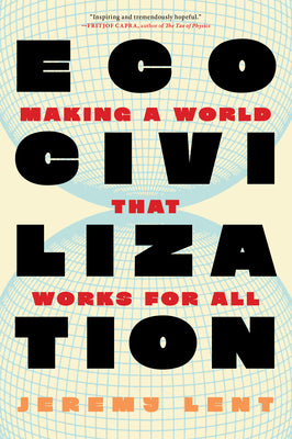 Cover Image for Ecocivilization: Making a World That Works for All -- Jeremy Lent, Hardcover