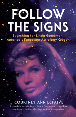Cover Image for Follow the Signs: Searching for Linda Goodman, America's Forgotten Astrology Queen -- Courtney Ann Lafaive, Paperback