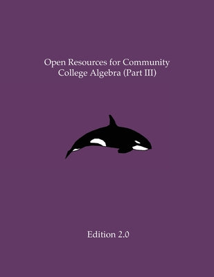 Cover Image for Open Resources for Community College Algebra (Part III) -- Ann Cary, Paperback