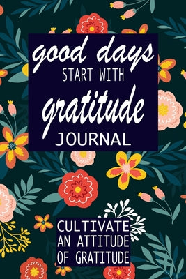 Cover Image for good days start with gratitude: a 52 week guide to cultivate -- P. Simple Press, Paperback