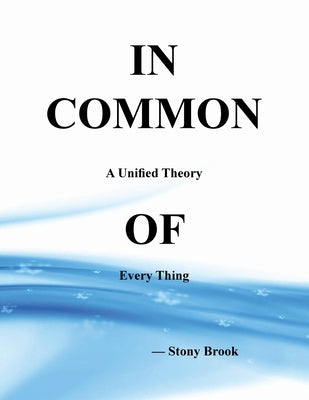 Cover Image for In Common: A Unified Theory of Every Thing -- Stony Brook, Paperback