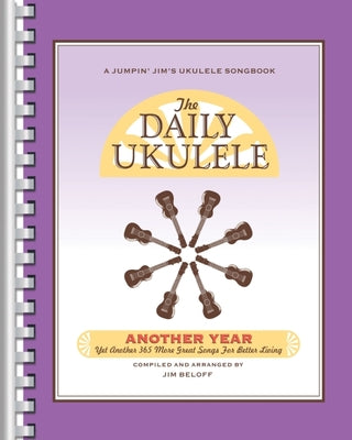 The Daily Ukulele - Another Year: Yet Another 365 More Great Songs for Better Living -- , Paperback