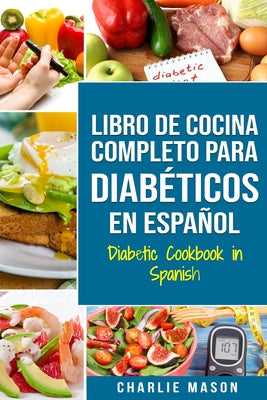 Cover Image for LIBRO DE COCINA COMPLETO PARA DIABÉTICOS En Español / Diabetic Cookbook in Spanish -- Charlie Mason, Paperback