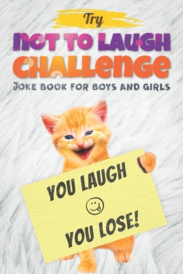 Cover Image for Try Not to Laugh Challenge - Joke Book For Boys And Girls: (Fun Gifts and Stocking Stuffers for Kids 6, 7, 8, 9, 10, 11 and 12 Years Old) -- Dan Gilden, Paperback