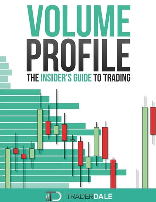 Cover Image for Volume Profile: The insider's guide to trading -- Trader Dale, Paperback