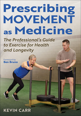 Cover Image for Prescribing Movement as Medicine: The Professional's Guide to Exercise for Health and Longevity -- Kevin Carr, Paperback