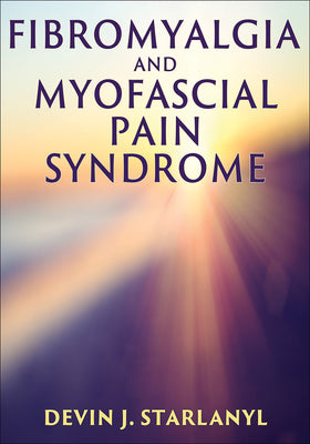 Cover Image for Fibromyalgia and Myofascial Pain Syndrome -- Devin J. Starlanyl, Paperback