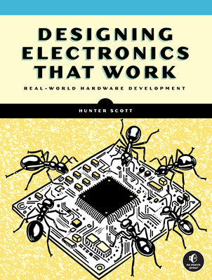 Cover Image for Designing Electronics That Work: Real-World Hardware Development -- Hunter Scott, Paperback