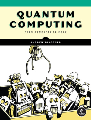 Cover Image for Quantum Computing: From Concepts to Code -- Andrew Glassner, Paperback