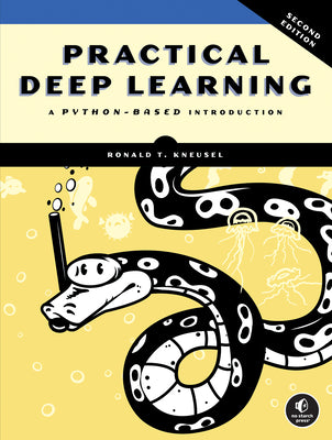 Cover Image for Practical Deep Learning, 2nd Edition: A Python-Based Introduction -- Ronald T. Kneusel, Paperback