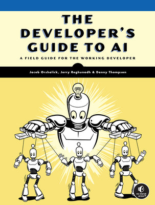 Cover Image for The Developer's Guide to AI: A Field Guide for the Working Developer -- Jacob Orshalick, Paperback