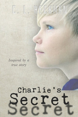 Cover Image for Charlie's Secret: Inspired by a True Story -- C. L. Heckman, Paperback