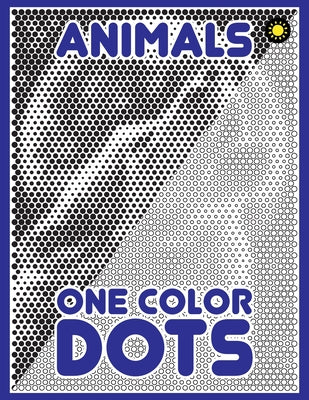 One Color DOTS: Animals: New Type of Relaxation & Stress Relief Coloring Book for Adults -- One Color Coloring Book, Paperback