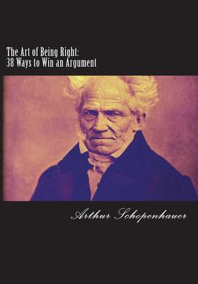 Cover Image for The Art of Being Right: 38 Ways to Win an Argument -- Arthur Schopenhauer, Paperback