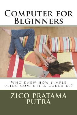 Cover Image for Computer for Beginners -- Zico Pratama Putra, Paperback