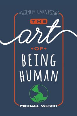 Cover Image for The Art of Being Human -- Michael Wesch, Paperback