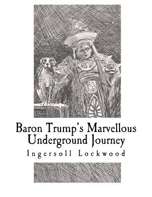 Cover Image for Baron Trump's Marvellous Underground Journey -- Ingersoll Lockwood, Paperback
