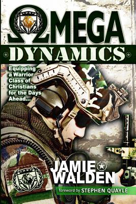 Cover Image for Omega Dynamics: Equipping a Warrior Class of Christians for the Days Ahead -- Jamie D. Walden, Paperback