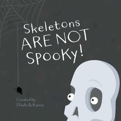 Cover Image for Skeletons ARE NOT Spooky! -- Kaine, Paperback
