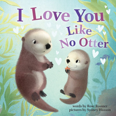 I Love You Like No Otter -- Rose Rossner, Board Books