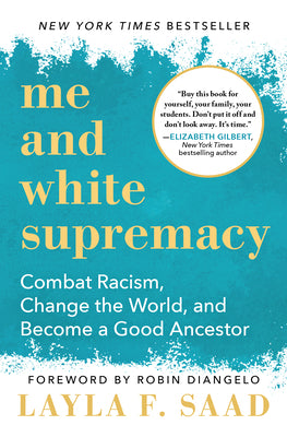 Cover Image for Me and White Supremacy: Combat Racism, Change the World, and Become a Good Ancestor -- Layla F. Saad, Paperback