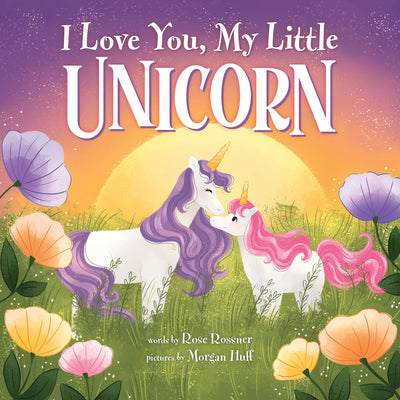 Cover Image for I Love You, My Little Unicorn -- Rose Rossner, Hardcover