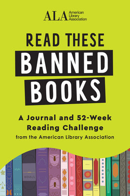Cover Image for Read These Banned Books: A Journal and 52-Week Reading Challenge from the American Library Association -- American Library Association (ALA), Paperback
