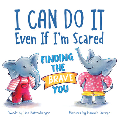Cover Image for I Can Do It Even If I'm Scared: Finding the Brave You -- Lisa Katzenberger, Hardcover