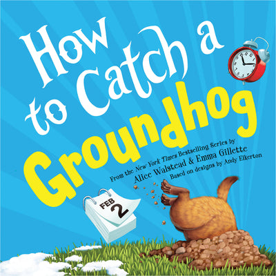 Cover Image for How to Catch a Groundhog -- Alice Walstead, Hardcover