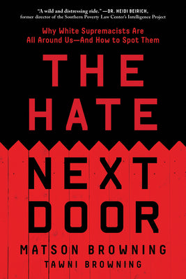 Cover Image for The Hate Next Door: Why White Supremacists Are All Around Us--And How to Spot Them -- Matson Browning, Paperback
