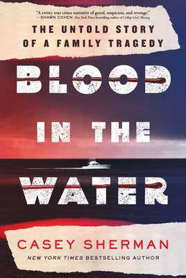 Cover Image for Blood in the Water: The Untold Story of a Family Tragedy -- Casey Sherman, Paperback