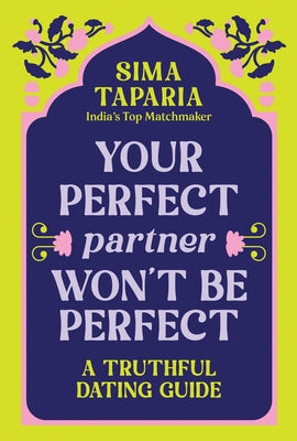 Cover Image for Your Perfect Partner Won't Be Perfect: A Truthful Dating Guide -- Sima Taparia, Hardcover