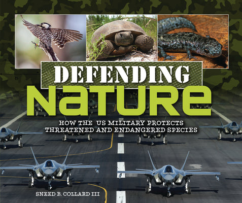 Cover Image for Defending Nature: How the Us Military Protects Threatened and Endangered Species -- Sneed B. Collard III, Hardcover