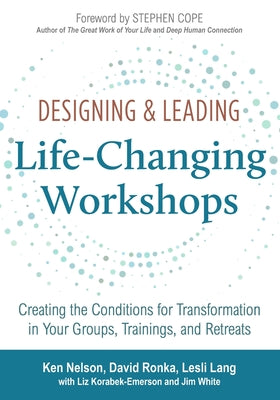 Cover Image for Designing & Leading Life-Changing Workshops: Creating the Conditions for Transformation in Your Groups, Trainings, and Retreats -- David Ronka, Paperback