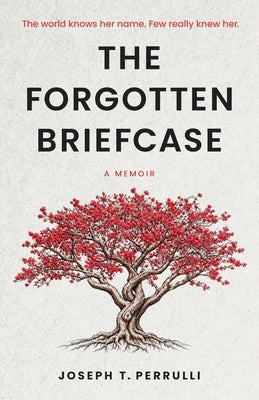 Cover Image for The Forgotten Briefcase: The world knows her name. Few really knew her. -- Joseph T. Perrulli, Paperback