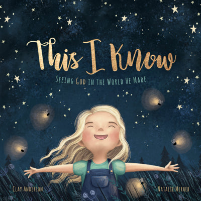 Cover Image for This I Know: Seeing God in the World He Made (Based on Jesus Loves Me) -- Clay Anderson, Hardcover