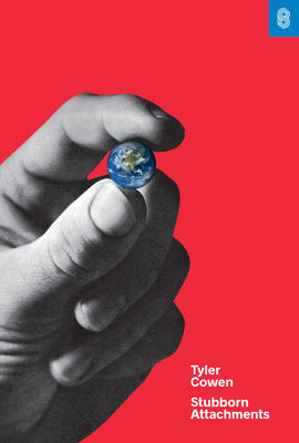 Cover Image for Stubborn Attachments: A Vision for a Society of Free, Prosperous, and Responsible Individuals -- Tyler Cowen, Hardcover