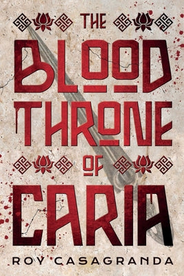 The Blood Throne of Caria -- Roy Casagranda, Paperback