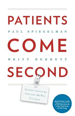 Cover Image for Patients Come Second: Leading Change by Changing the Way You Lead -- Spiegelman Paul, Paperback