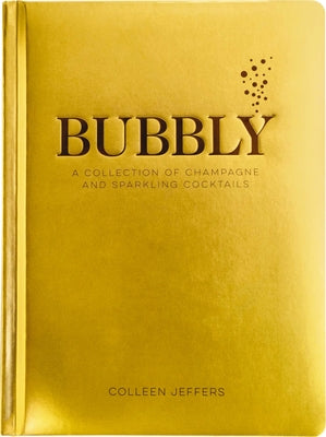 Cover Image for Bubbly: A Collection of Champagne and Sparkling Cocktails -- Colleen Jeffers, Hardcover