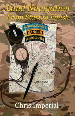 Cover Image for Land Navigation From Start to Finish -- Chris Imperial, Paperback